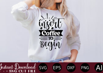 Insert Coffee To Begin vector t-shirt bundle Coffee Quotes Svg Bundle, Coffee Svg, Love Iced Coffe, Mug Sayings Svg, Coffee Sayings, Mug Quote Svg, Png, Eps, Jpg, dxf, Cricut Digital