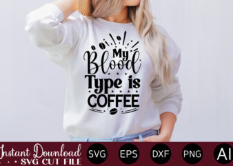My Blood Type Is Coffee vector t-shirt bundle Coffee Quotes Svg Bundle, Coffee Svg, Love Iced Coffe, Mug Sayings Svg, Coffee Sayings, Mug Quote Svg, Png, Eps, Jpg, dxf, Cricut