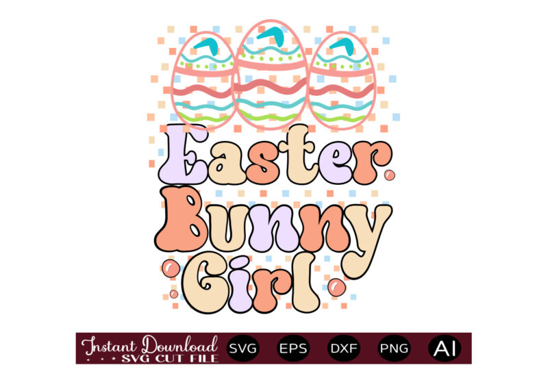 Easter Bunny Girlvector t shirt design,Easter SVG, Easter SVG Bundle, Easter PNG Bundle, Bunny Svg, Spring Svg, Rainbow Svg, Svg Files For Cricut, Sublimation Designs Downloads Easter SVG Mega Bundle,