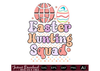 Easter Hunting Squadvector t shirt design,Easter SVG, Easter SVG Bundle, Easter PNG Bundle, Bunny Svg, Spring Svg, Rainbow Svg, Svg Files For Cricut, Sublimation Designs Downloads Easter SVG Mega Bundle,