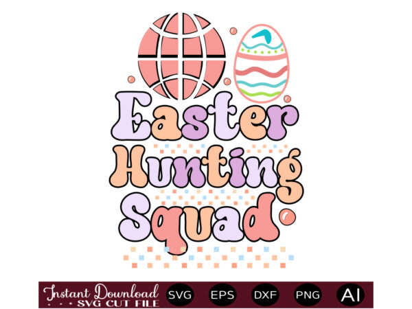 Easter hunting squadvector t shirt design,easter svg, easter svg bundle, easter png bundle, bunny svg, spring svg, rainbow svg, svg files for cricut, sublimation designs downloads easter svg mega bundle,