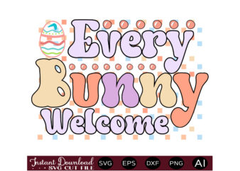 Every Bunny Welcomevector t shirt design,Easter SVG, Easter SVG Bundle, Easter PNG Bundle, Bunny Svg, Spring Svg, Rainbow Svg, Svg Files For Cricut, Sublimation Designs Downloads Easter SVG Mega Bundle,