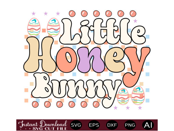 Little honey bunnyvector t shirt design,easter svg, easter svg bundle, easter png bundle, bunny svg, spring svg, rainbow svg, svg files for cricut, sublimation designs downloads easter svg mega bundle,