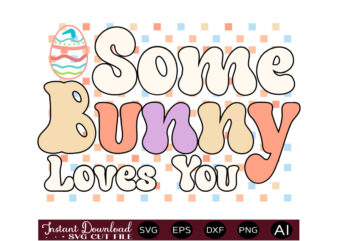 Some Bunny Loves Youvector t shirt design,Easter SVG, Easter SVG Bundle, Easter PNG Bundle, Bunny Svg, Spring Svg, Rainbow Svg, Svg Files For Cricut, Sublimation Designs Downloads Easter SVG Mega