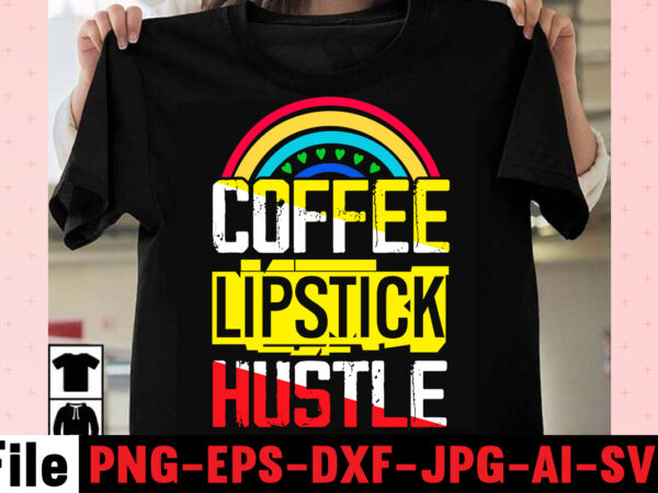 Coffee lipstick hustle t-shirt design,coffee hustle wine repeat t-shirt design,rainbow t shirt design, hustle t shirt design, rainbow t shirt, queen t shirt, queen shirt, queen merch,, king queen t