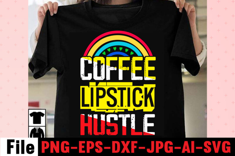 Coffee Lipstick Hustle T-shirt Design,Coffee Hustle Wine Repeat T-shirt Design,rainbow t shirt design, hustle t shirt design, rainbow t shirt, queen t shirt, queen shirt, queen merch,, king queen t