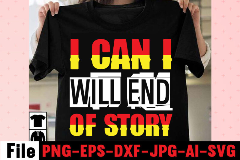 I Can I Will End Of Story T-shirt Design,Hustle Hit Never Quit T-shirt Design,Coffee Hustle Wine Repeat T-shirt Design,rainbow t shirt design, hustle t shirt design, rainbow t shirt, queen