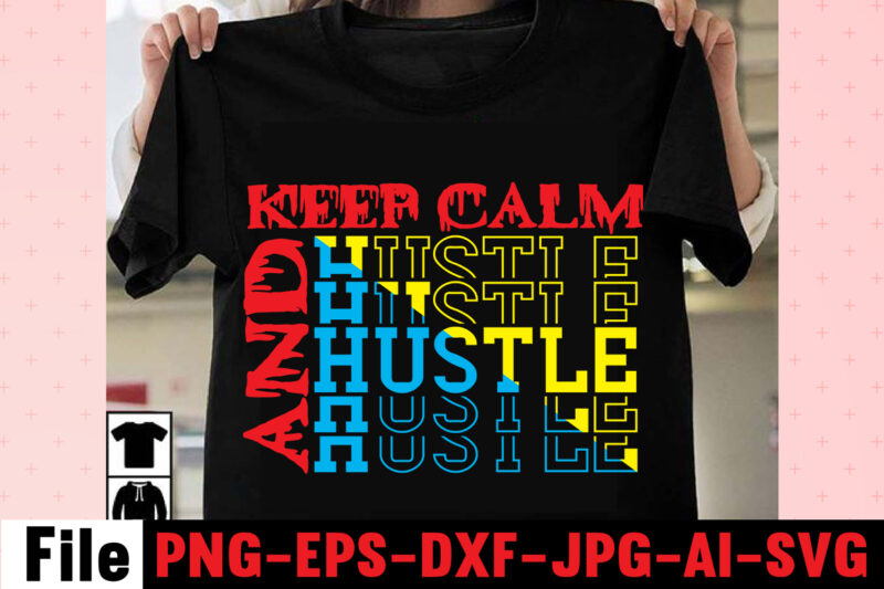 Keep Calm And Hustle T-shirt Design,I Get Us Into Trouble T-shirt Design,I Can I Will End Of Story T-shirt Design,rainbow t shirt design, hustle t shirt design, rainbow t shirt,