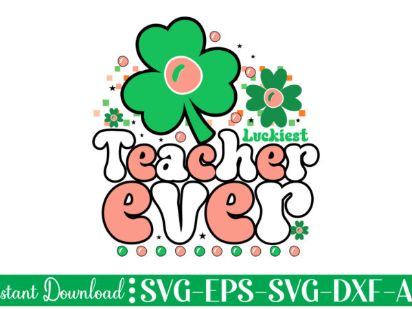 Luckiest teacher ever t shirt design let the shenanigans begin, st. patrick’s day svg, funny st. patrick’s day, kids st. patrick’s day, st patrick’s day, sublimation, st patrick’s day svg,