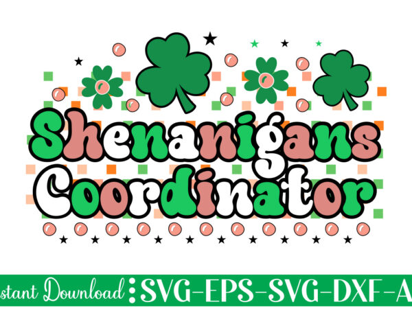 Shenanigans coordinator t shirt design let the shenanigans begin, st. patrick’s day svg, funny st. patrick’s day, kids st. patrick’s day, st patrick’s day, sublimation, st patrick’s day svg, st