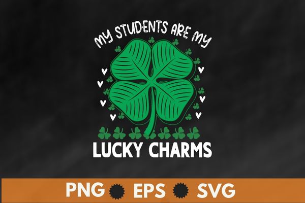 My Students Are My Lucky Charms Teacher St Patricks Day T-Shirt design vector svg