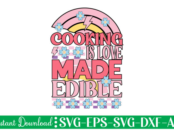 Cooking is love made edible t-shirt design bundle,farmhouse svg bundle, family sign svg, rustic sign svg, wood sign svg, bathroom svg, kitchen sign svg, laundry sign svg, southern svg kitchen