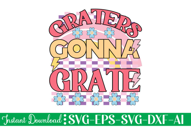 Graters Gonna Grate t-shirt design bundle,Farmhouse svg Bundle, Family Sign svg, Rustic Sign svg, Wood Sign svg, Bathroom svg, Kitchen Sign svg, Laundry Sign svg, Southern svg Kitchen Bunlde SVG,