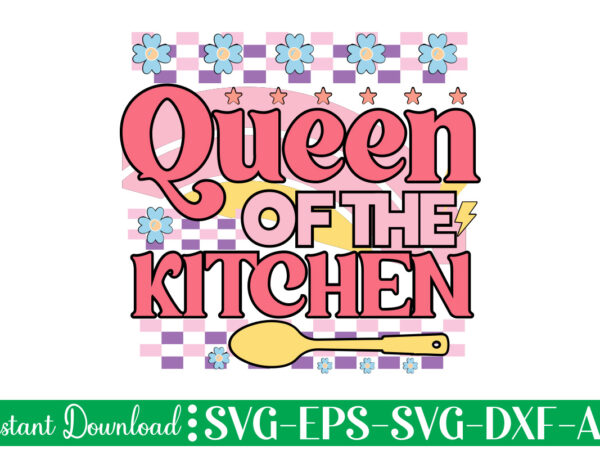 Queen Of The Kitchen T-shirt Design Bundle,farmhouse Svg Bundle, Family 