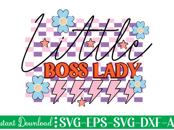 Little boss lady t shirt design, women’s day svg, svg file for womens day, women day png, commercial png files for women’s day, womens day print files instant download international