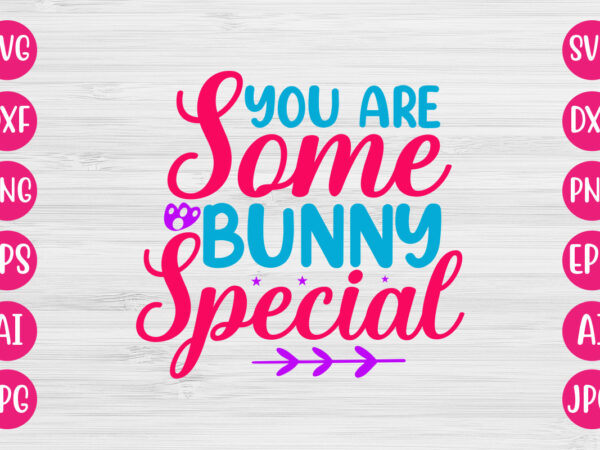 You are some bunny special t-shirt design