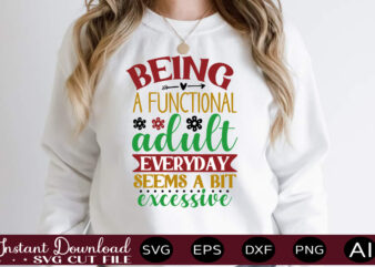 Being A Functional Adult Everyday Seems A Bit Excessive,Svg Bundle, Svg Files For Cricut, Svg Bundles, Svg For Shirts, Mom Svg, Svgs, Svg File, Svg Designs, Sarcastic Svg, Silhouette Cut