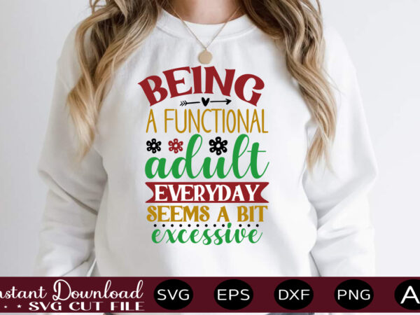 Being a functional adult everyday seems a bit excessive,svg bundle, svg files for cricut, svg bundles, svg for shirts, mom svg, svgs, svg file, svg designs, sarcastic svg, silhouette cut