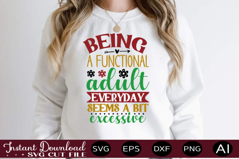 Being A Functional Adult Everyday Seems A Bit Excessive,Svg Bundle, Svg Files For Cricut, Svg Bundles, Svg For Shirts, Mom Svg, Svgs, Svg File, Svg Designs, Sarcastic Svg, Silhouette Cut