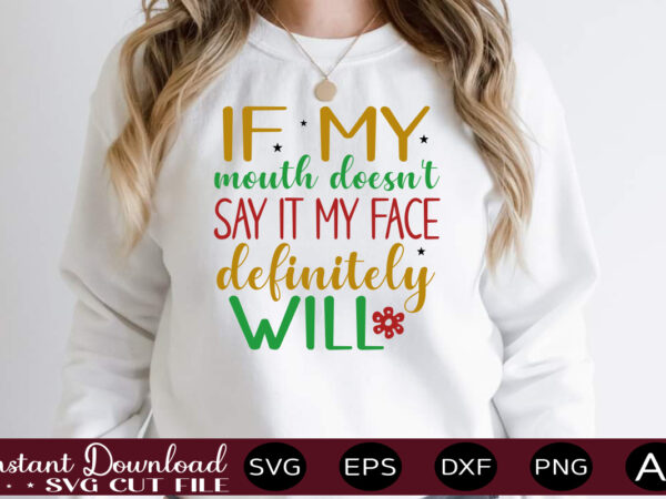 If my mouth doesn’t say it my face definitely will,svg bundle, svg files for cricut, svg bundles, svg for shirts, mom svg, svgs, svg file, svg designs, sarcastic svg, silhouette