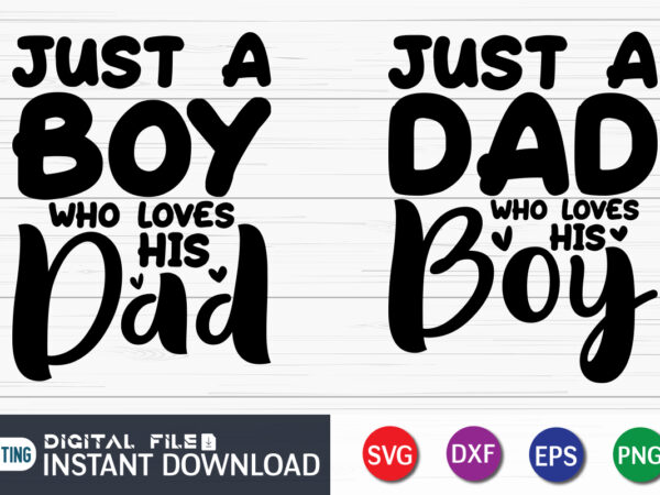 Just a dad who loves his boy and just a boy who loves her dad svg, dad and daughter svg, svg, png files for cricut, dad and daughter svg shirt vector clipart