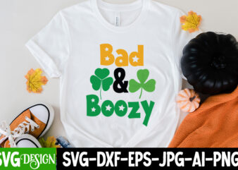 bad &broozy T-Shirt Design, bad &broozy SVG Cut File, ,St. Patrick’s Day Svg design,St. Patrick’s Day Svg Bundle, St. Patrick’s Day Svg, St. Paddys Day svg, Clover Svg,St Patrick’s Day