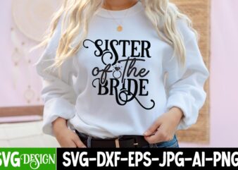 Sister of the Bride T-Shirt Design, Sister of the Bride SVG Cut File, Bridal Party SVG Bundle, Team Bride Svg, Bridal Party SVG, Wedding Party svg, instant download, Team Bride