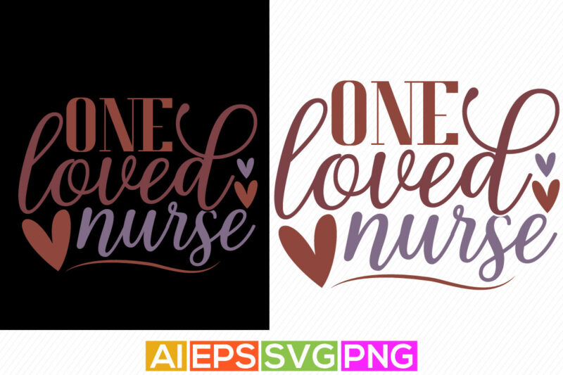 one loved nurse, happy nursing life, heart love valentine gift, nursing typography and calligraphy vintage style design