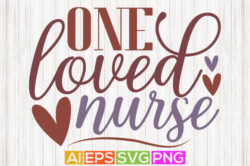 one loved nurse, happy nursing life, heart love valentine gift, nursing typography and calligraphy vintage style design