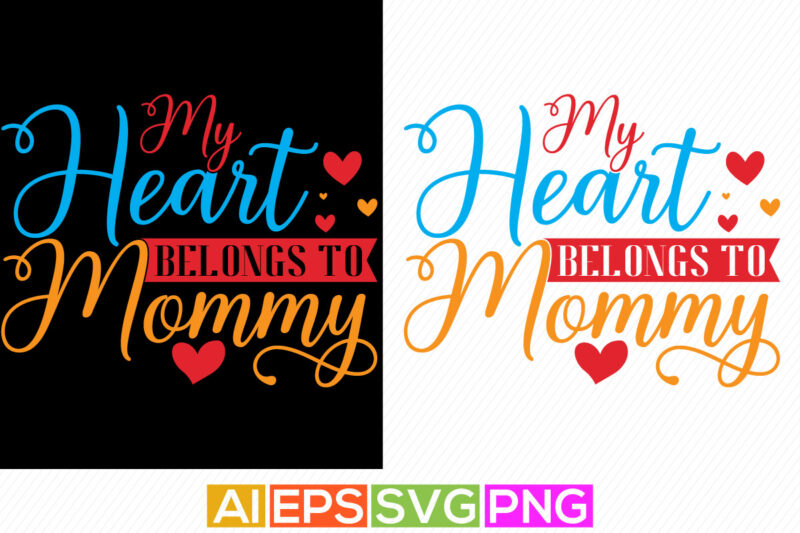 funny valentine t shirt, my heart belongs to mommy lettering quotes, happy mother’s day greeting, blessed mommy valentine gift design