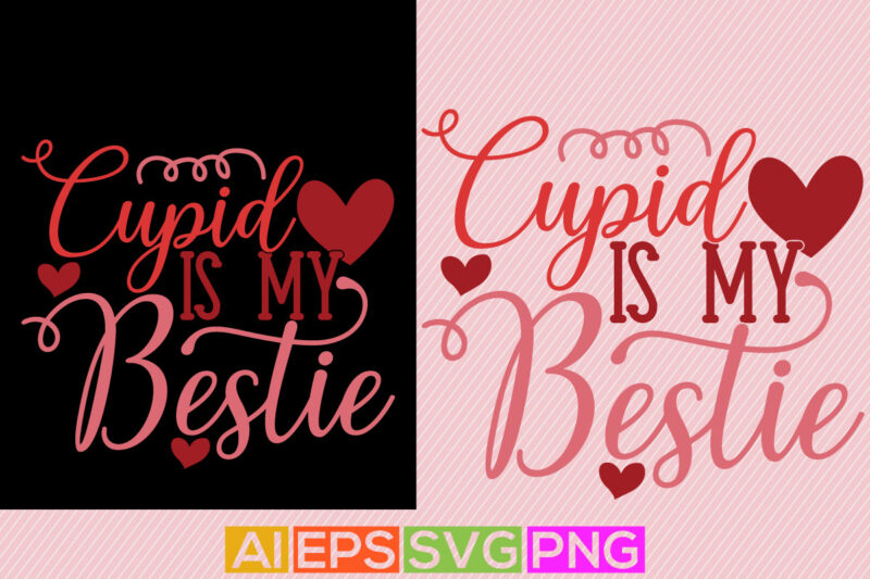 cupid is my bestie love heart valentine greeting, happy valentine cupid quote tee design