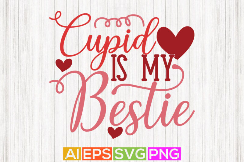 cupid is my bestie love heart valentine greeting, happy valentine cupid quote tee design