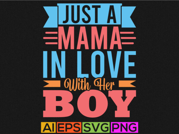 Just a mama in love with her boy, valentine’s day template, kid valentine motivation quote tee template vector clipart