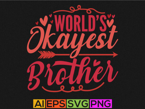 World’s okayest brother, happiness gift for brother, typography brother lettering design