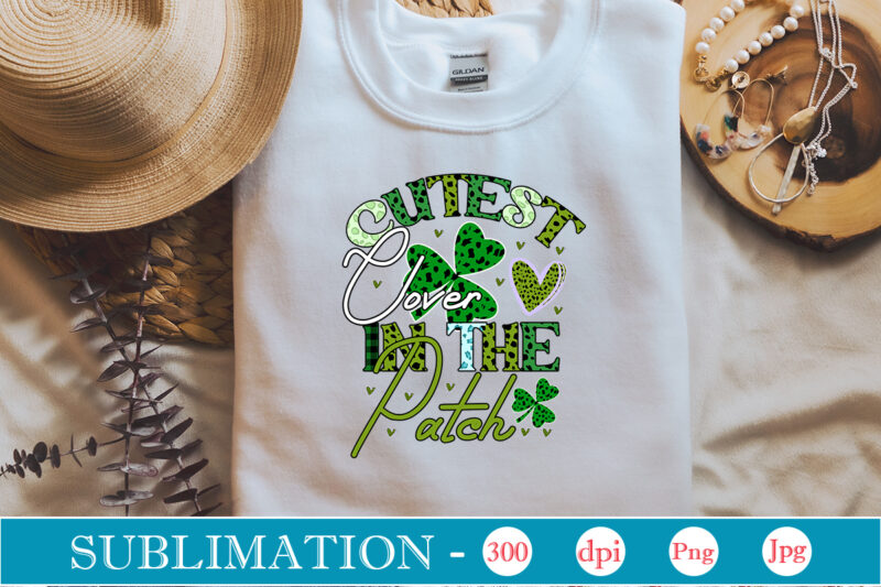 Cutest Clover In The Patch SublimationSublimation, St. Patrick's png sublimation design bundle,Irish Day png, St. Patrick's png bundle, western St. Patrick's png, sublimate designs download,St Patricks Day PNG bundle Saint