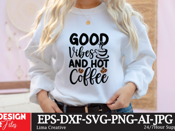 Good vibes and hot coffee svg cute file, coffee t-shirt design,coffee cup,coffee cup svg,coffee,coffee svg,coffee mug,3d coffee cup,coffee mug svg,coffee pot svg,coffee box svg,coffee cup box,diy coffee mugs,coffee clipart,coffee box