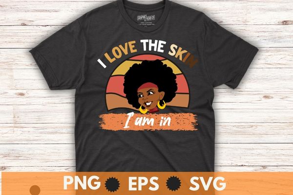 I love the skin i’m in quote black history month motivational t-shirt design vector, magical dream, afro, black girl, african american, african root, hbcu, african dna