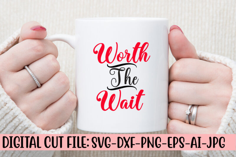 Worth The Wait SVG Cut File