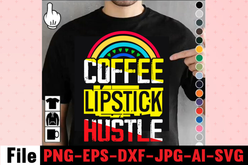 Coffee Lipstick Hustle T-shirt Design,Coffee Hustle Wine Repeat T-shirt Design,rainbow t shirt design, hustle t shirt design, rainbow t shirt, queen t shirt, queen shirt, queen merch,, king queen t