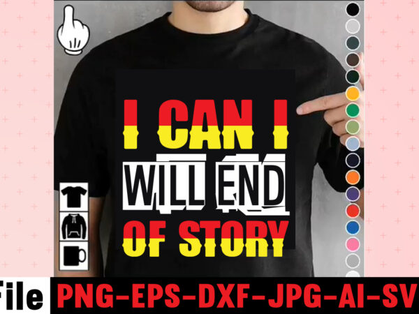 I can i will end of story t-shirt design,hustle hit never quit t-shirt design,coffee hustle wine repeat t-shirt design,rainbow t shirt design, hustle t shirt design, rainbow t shirt, queen