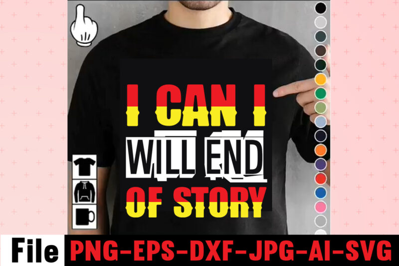 I Can I Will End Of Story T-shirt Design,Hustle Hit Never Quit T-shirt Design,Coffee Hustle Wine Repeat T-shirt Design,rainbow t shirt design, hustle t shirt design, rainbow t shirt, queen