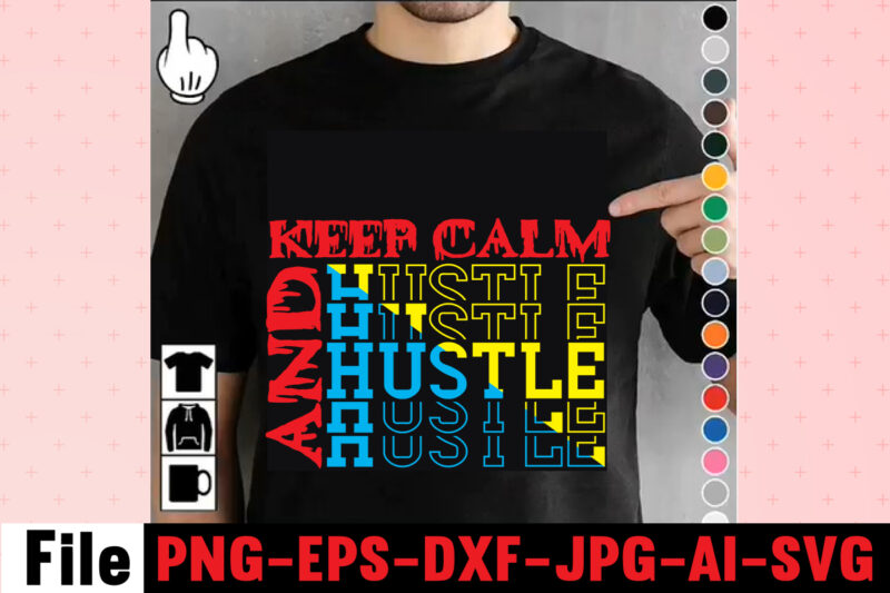 Keep Calm And Hustle T-shirt Design,I Get Us Into Trouble T-shirt Design,I Can I Will End Of Story T-shirt Design,rainbow t shirt design, hustle t shirt design, rainbow t shirt,