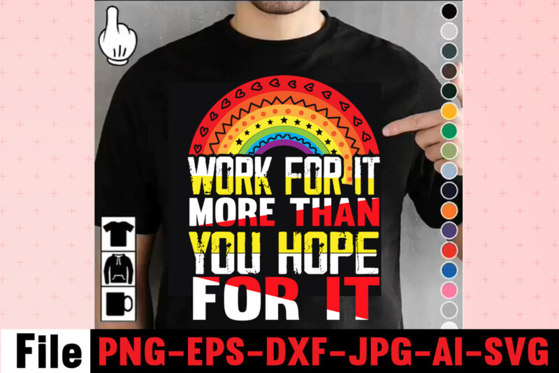 Work For It More Than You Hope For It T-shirt DesignI Get Us Into Trouble T-shirt Design,I Can I Will End Of Story T-shirt Design,rainbow t shirt design, hustle t