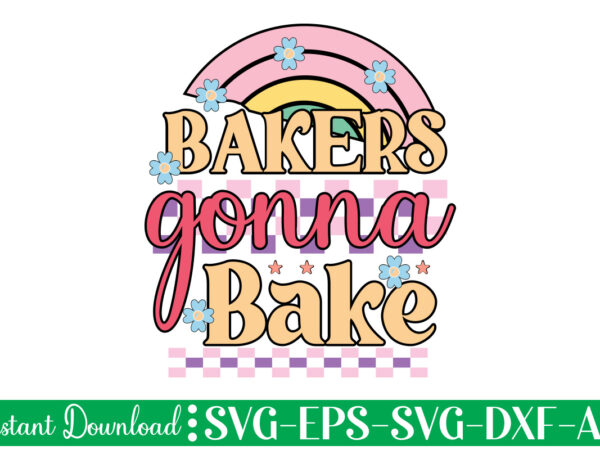 Bakers gonna bake t-shirt design bundle,farmhouse svg bundle, family sign svg, rustic sign svg, wood sign svg, bathroom svg, kitchen sign svg, laundry sign svg, southern svg kitchen bunlde svg,