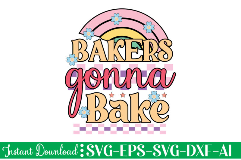 Bakers Gonna Bake t-shirt design bundle,Farmhouse svg Bundle, Family Sign svg, Rustic Sign svg, Wood Sign svg, Bathroom svg, Kitchen Sign svg, Laundry Sign svg, Southern svg Kitchen Bunlde SVG,