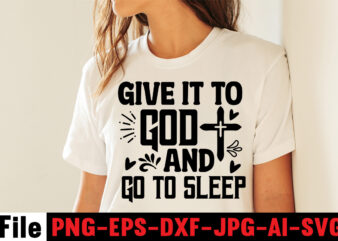 Give It To God And Go To Sleep T-shirt Design,Faith can move mountains T-shirt Design,faith svg design, svg design, butterfly svg, svg files for cricut, free cricut designs, free svg