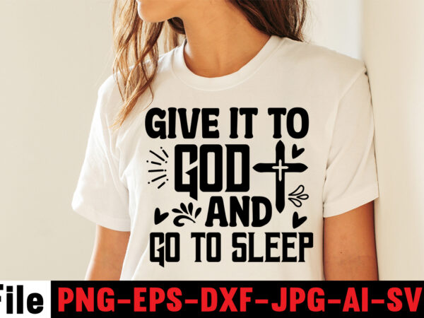 Give it to god and go to sleep t-shirt design,faith can move mountains t-shirt design,faith svg design, svg design, butterfly svg, svg files for cricut, free cricut designs, free svg