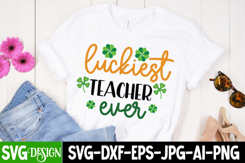 Luckiest Teacher ever T-Shirt Design, Luckiest Teacher ever SVG Cut File, ,St. Patrick's Day Svg design,St. Patrick's Day Svg Bundle, St. Patrick's Day Svg, St. Paddys Day svg, Clover Svg,St