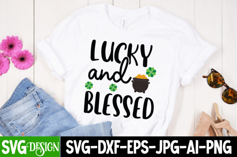 Lucky and blessed T-Shirt Design, Lucky and blessed SVG Cut File, ,St. Patrick's Day Svg design,St. Patrick's Day Svg Bundle, St. Patrick's Day Svg, St. Paddys Day svg, Clover Svg,St