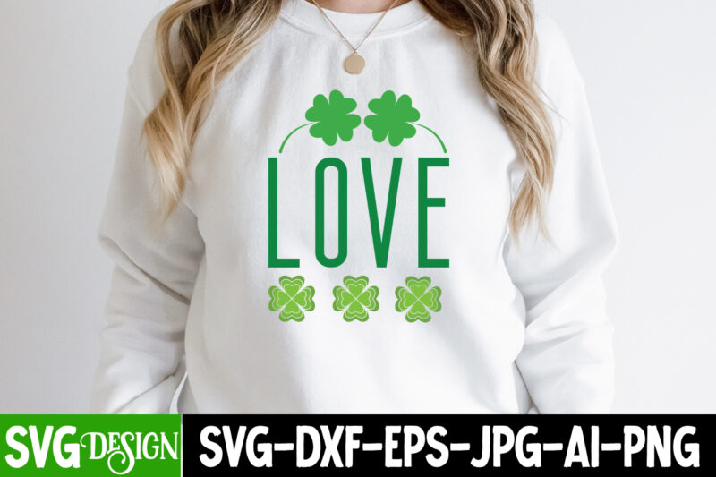 Love SVG Cute File,,St. Patrick's Day Svg design,St. Patrick's Day Svg Bundle, St. Patrick's Day Svg, St. Paddys Day svg, Clover Svg,St Patrick's Day SVG Bundle, Lucky svg, Irish svg,